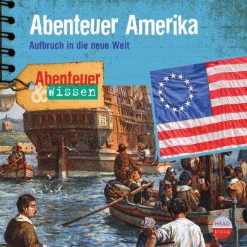 Скачать Abenteuer Amerika - Aufbruch in die neue Welt - Abenteuer & Wissen (Ungekürzt) - Christian Bärmann