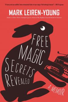 Скачать Free Magic Secrets Revealed - Mark Leiren-Young