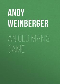 Скачать An Old Man's Game - Andy Weinberger