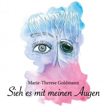 Скачать Sieh es mit meinen Augen (Ungekürzt) - Marie-Therese Goldmann