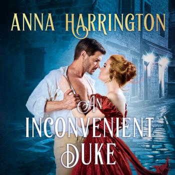 Скачать An Inconvenient Duke - Lords of the Armory, Book 1 (Unabridged) - Anna Harrington