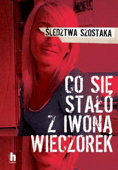 Скачать Co się stało z Iwoną Wieczorek - Janusz Szostak