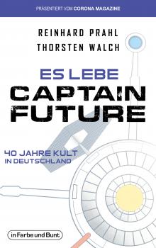Скачать Es lebe Captain Future - 40 Jahre Kult in Deutschland - Thorsten Walch