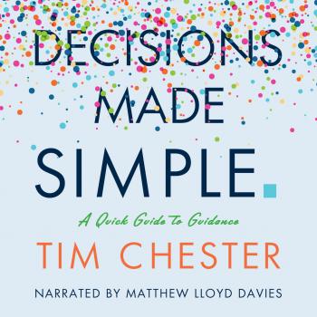 Скачать Decisions Made Simple (Unabridged) - Tim Chester