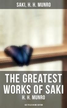 Скачать The Greatest Works of Saki (H. H. Munro) - 145 Titles in One Edition - Saki