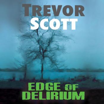 Скачать Edge of Delirium (Unabridged) - Trevor Scott