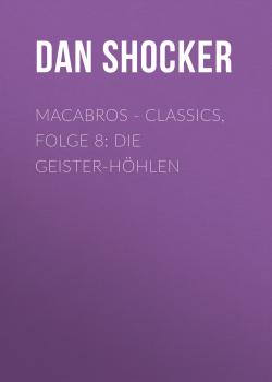 Скачать Macabros - Classics, Folge 8: Die Geister-Höhlen - Dan Shocker