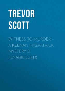 Скачать Witness to Murder - A Keenan Fitzpatrick Mystery 3 (Unabridged) - Trevor Scott