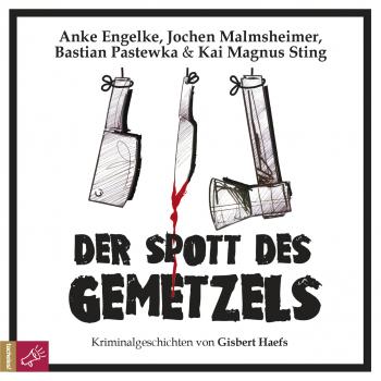 Скачать Der Spott des Gemetzels - Kriminalgeschichten von Gisbert Haefs (Szenische Lesung) - Gisbert Haefs