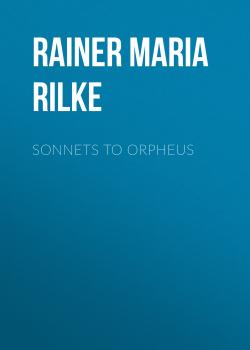 Скачать Sonnets to Orpheus - Rainer Maria Rilke