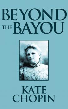 Скачать Beyond the Bayou - Kate Chopin