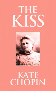 Скачать Kiss, The The - Kate Chopin