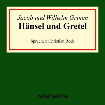 Скачать Hänsel und Gretel (Ungekürzte Lesung) - Jacob Grimm