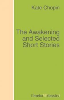 Скачать The Awakening and Selected Short Stories - Kate Chopin