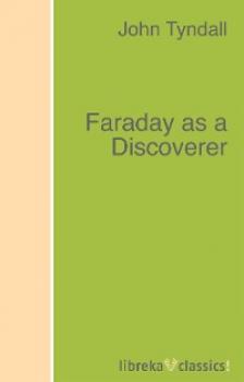Скачать Faraday as a Discoverer - John Tyndall