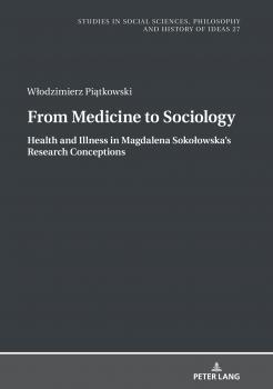 Скачать From Medicine to Sociology. Health and Illness in Magdalena Sokołowskas Research Conceptions - Wlodzimierz Piatkowski