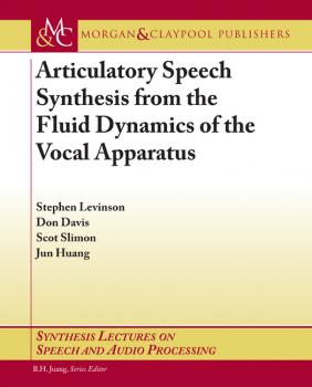 Скачать Articulatory Speech Synthesis from the Fluid Dynamics of the Vocal Apparatus - Don Davis