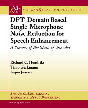 Скачать DFT-Domain Based Single-Microphone Noise Reduction for Speech Enhancement - Richard C. Hendriks