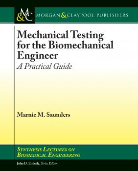 Скачать Mechanical Testing for the Biomechanics Engineer - Marnie M. Saunders