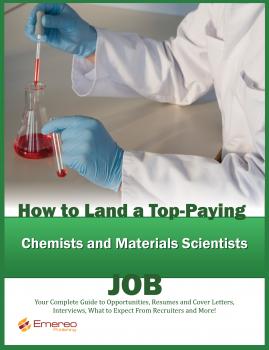 Скачать How to Land a Top-Paying Chemists and Materials Scientists Job: Your Complete Guide to Opportunities, Resumes and Cover Letters, Interviews, Salaries, Promotions, What to Expect From Recruiters and More! - Brad Andrews