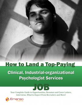 Скачать How to Land a Top-Paying Clinical Industrial-organizational Psychologist Services Job: Your Complete Guide to Opportunities, Resumes and Cover Letters, Interviews, Salaries, Promotions, What to Expect From Recruiters and More! - Brad Andrews
