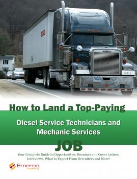 Скачать How to Land a Top-Paying Diesel Service Technicians and Mechanic Services Job: Your Complete Guide to Opportunities, Resumes and Cover Letters, Interviews, Salaries, Promotions, What to Expect From Recruiters and More! - Brad Andrews