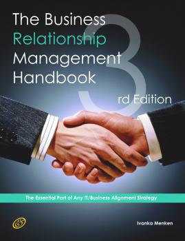 Скачать The Business Relationship Management Handbook - The Business Guide to Relationship management; The Essential Part Of Any IT/Business Alignment Strategy - Third Edition  - Brad Andrews