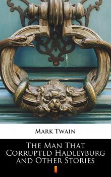 Скачать The Man That Corrupted Hadleyburg and Other Stories - Mark Twain