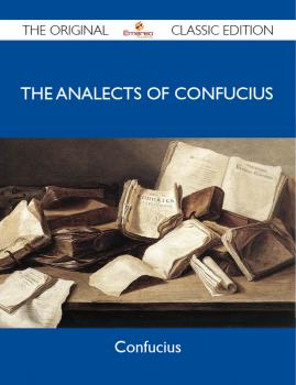 Скачать The Analects of Confucius - The Original Classic Edition - Confucius Confucius