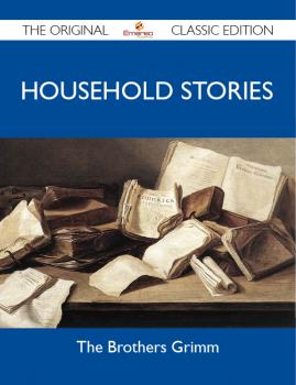 Скачать Household Stories - The Original Classic Edition - Grimm the
