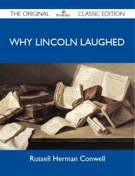 Скачать Why Lincoln Laughed - The Original Classic Edition - Conwell Russell