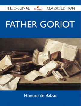 Скачать Father Goriot - The Original Classic Edition - Balzac Honore
