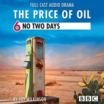 Скачать The Price of Oil, Episode 6: No Two Days (BBC Afternoon Drama) - Joy Wilkinson