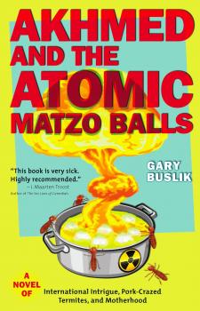 Скачать Akhmed and the Atomic Matzo Balls - Gary Buslik