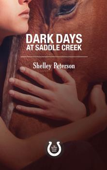 Скачать Dark Days at Saddle Creek - Shelley Peterson