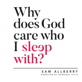 Скачать Why Does God Care Who I Sleep With? (Unabridged) - Sam Allberry