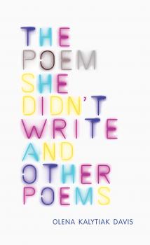 Скачать The Poem She Didn't Write and Other Poems - Olena Kalytiak Davis