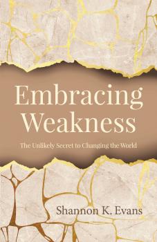Скачать Embracing Weakness - Shannon K. Evans