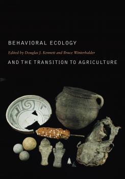 Скачать Behavioral Ecology and the Transition to Agriculture - Отсутствует