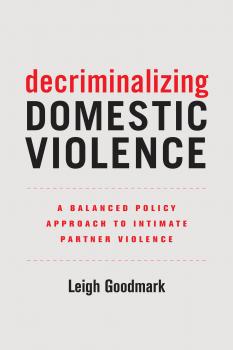 Скачать Decriminalizing Domestic Violence - Leigh Goodmark