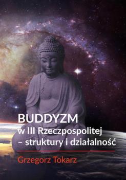 Скачать Buddyzm w III Rzeczpospolitej -struktury i działalność - Grzegorz Tokarz