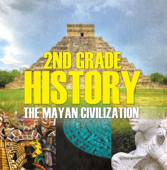 Скачать 2nd Grade History: The Mayan Civilization - Baby Professor