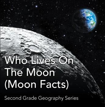 Скачать Who Lives On The Moon (Moon Facts) : Second Grade Geography Series - Baby Professor