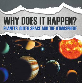 Скачать Why Does It Happen?: Planets, Outer Space and the Atmosphere - Baby Professor