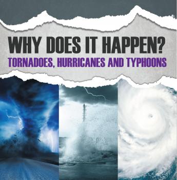 Скачать Why Does It Happen: Tornadoes, Hurricanes and Typhoons - Baby Professor