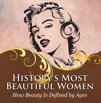 Скачать History's Most Beautiful Women: How Beauty Is Defined by Ages - Baby Professor