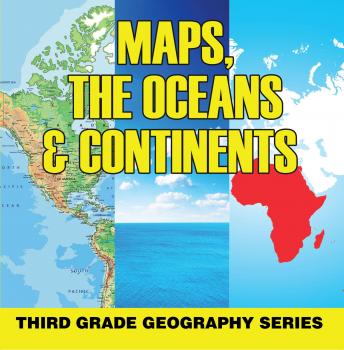 Скачать Maps, the Oceans & Continents : Third Grade Geography Series - Baby Professor