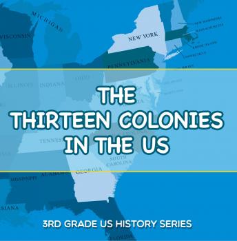 Скачать The Thirteen Colonies In The US : 3rd Grade US History Series - Baby Professor