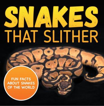 Скачать Snakes That Slither: Fun Facts About Snakes of The World - Baby Professor