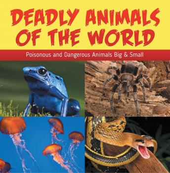 Скачать Deadly Animals Of The World: Poisonous and Dangerous Animals Big & Small - Baby Professor